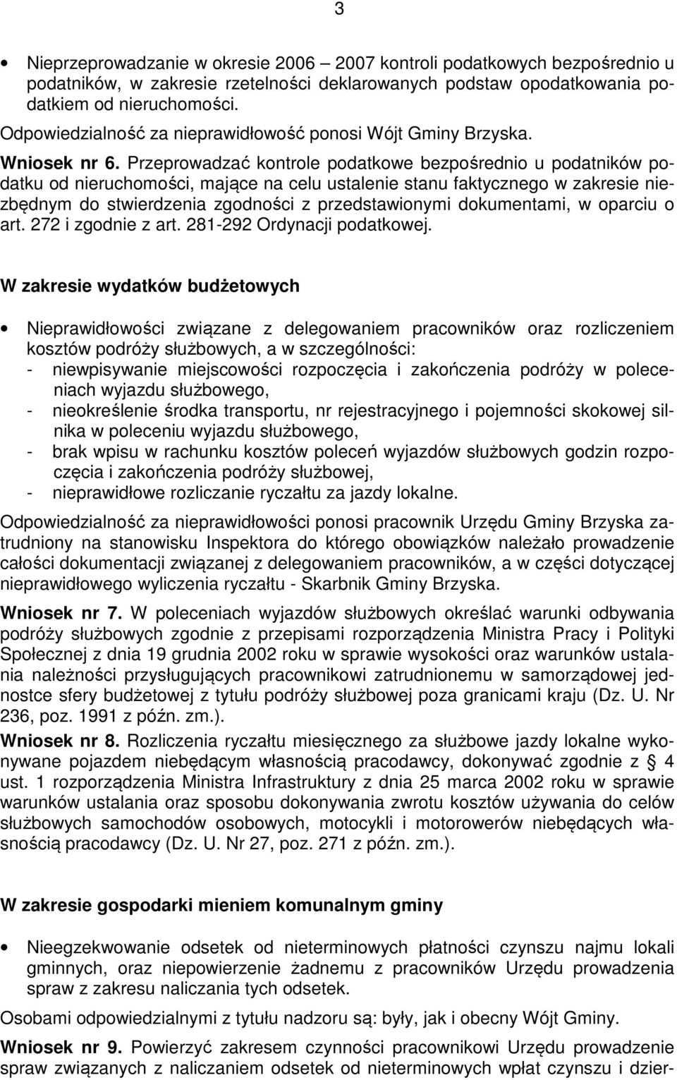 Przeprowadzać kontrole podatkowe bezpośrednio u podatników podatku od nieruchomości, mające na celu ustalenie stanu faktycznego w zakresie niezbędnym do stwierdzenia zgodności z przedstawionymi