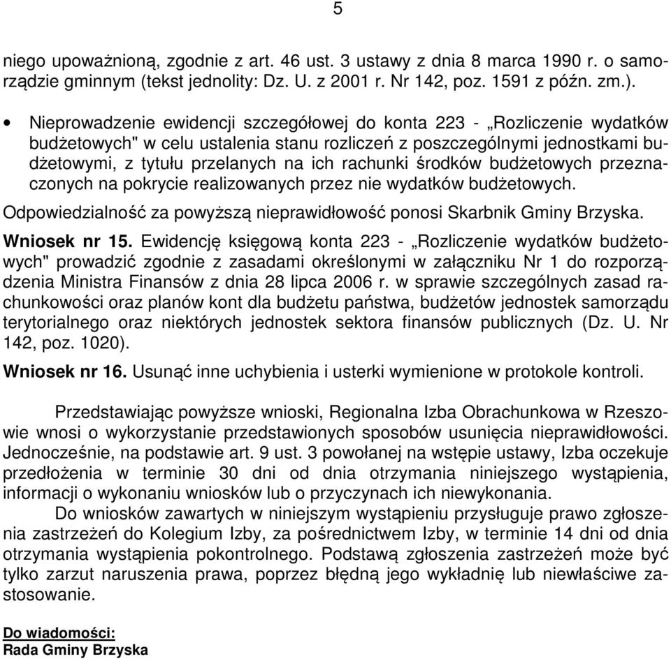 środków budżetowych przeznaczonych na pokrycie realizowanych przez nie wydatków budżetowych. Odpowiedzialność za powyższą nieprawidłowość ponosi Skarbnik Gminy Brzyska. Wniosek nr 15.