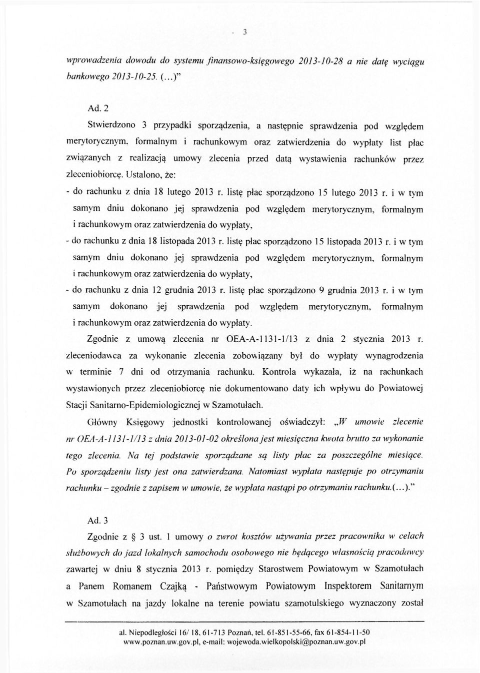 przed datą wystawienia rachunków przez zleceniobiorcę. Ustalono, że: - do rachunku z dnia 18 lutego 2013 r. listę płac sporządzono 15 lutego 2013 r.