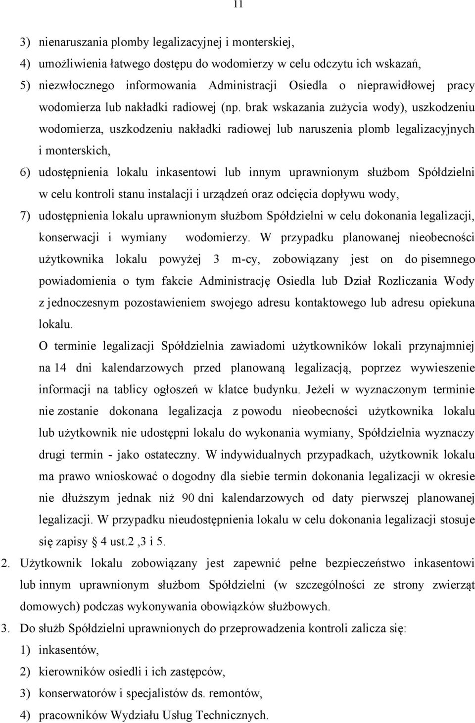 brak wskazania zużycia wody), uszkodzeniu wodomierza, uszkodzeniu nakładki radiowej lub naruszenia plomb legalizacyjnych i monterskich, 6) udostępnienia lokalu inkasentowi lub innym uprawnionym