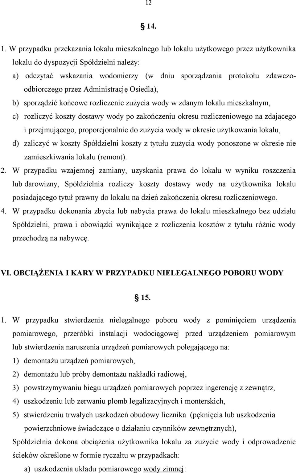 zdającego i przejmującego, proporcjonalnie do zużycia wody w okresie użytkowania lokalu, d) zaliczyć w koszty Spółdzielni koszty z tytułu zużycia wody ponoszone w okresie nie zamieszkiwania lokalu