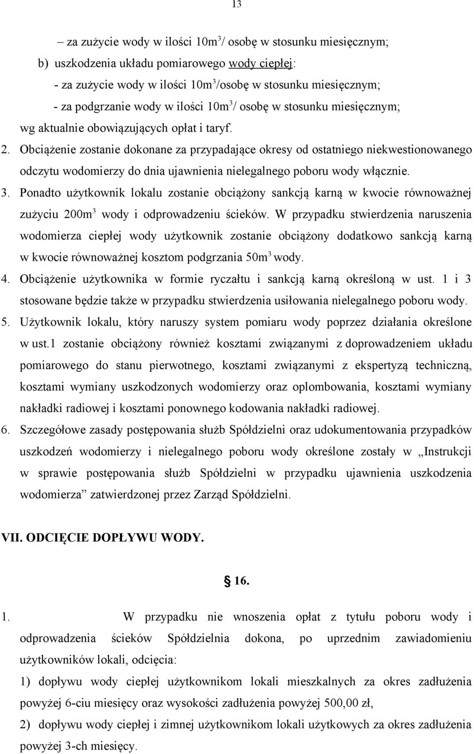 Obciążenie zostanie dokonane za przypadające okresy od ostatniego niekwestionowanego odczytu wodomierzy do dnia ujawnienia nielegalnego poboru wody włącznie. 3.