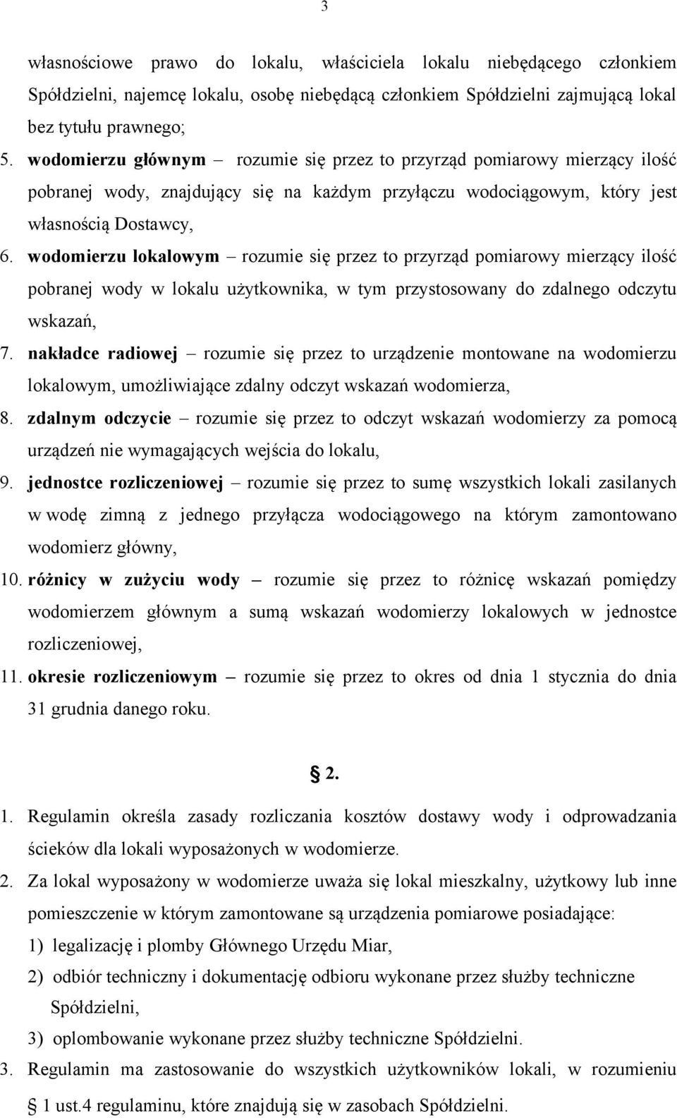 wodomierzu lokalowym rozumie się przez to przyrząd pomiarowy mierzący ilość pobranej wody w lokalu użytkownika, w tym przystosowany do zdalnego odczytu wskazań, 7.