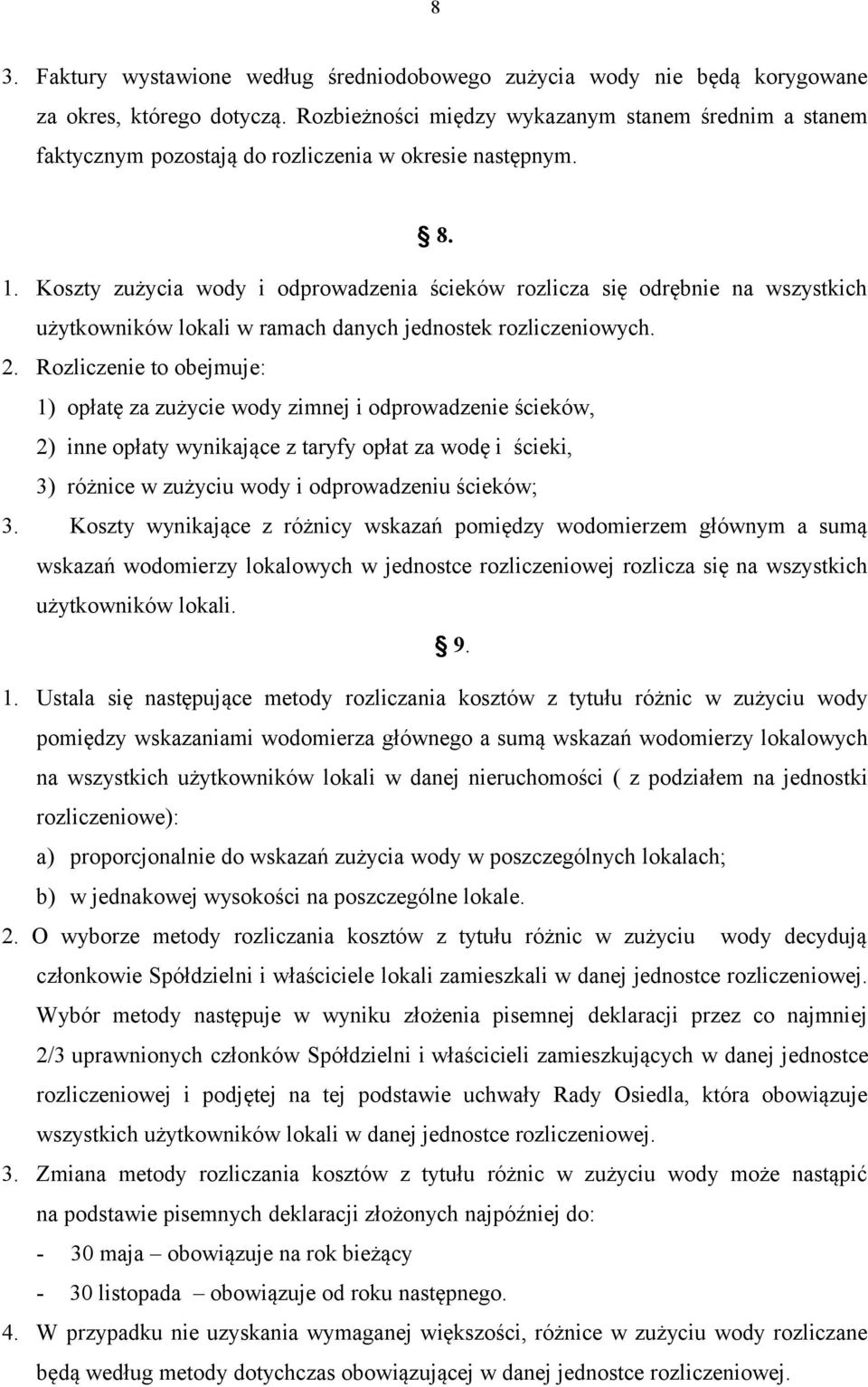 Koszty zużycia wody i odprowadzenia ścieków rozlicza się odrębnie na wszystkich użytkowników lokali w ramach danych jednostek rozliczeniowych. 2.