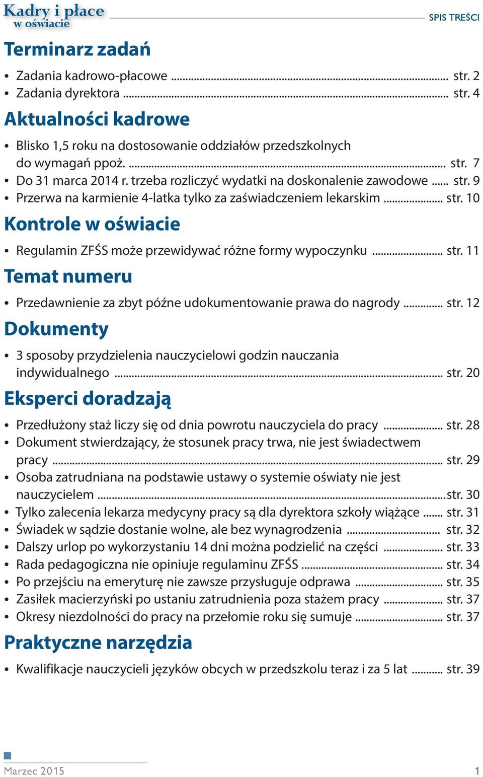 .. str. 11 Temat numeru Przedawnienie za zbyt późne udokumentowanie prawa do nagrody... str. 12 Dokumenty 3 sposoby przydzielenia nauczycielowi godzin nauczania indywidualnego... str. 20 Eksperci doradzają Przedłużony staż liczy się od dnia powrotu nauczyciela do pracy.