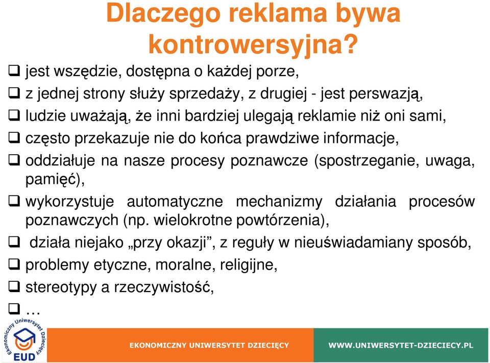 ulegają reklamie niŝ oni sami, często przekazuje nie do końca prawdziwe informacje, oddziałuje na nasze procesy poznawcze (spostrzeganie,