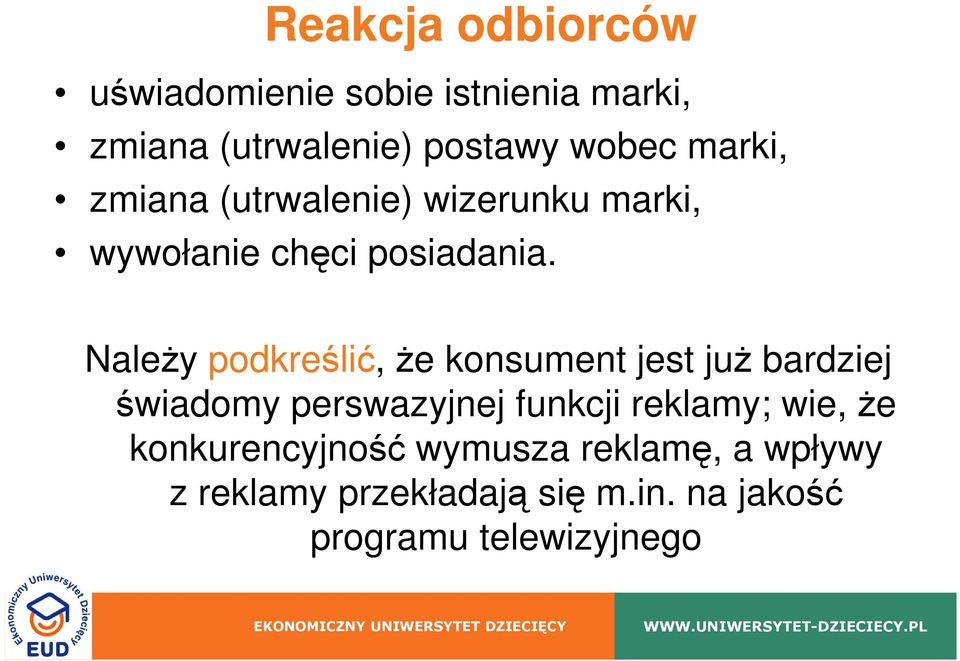 NaleŜy podkreślić, Ŝe konsument jest juŝ bardziej świadomy perswazyjnej funkcji reklamy;