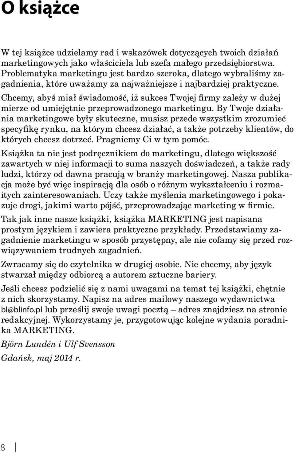 Chcemy, abyś miał świadomość, iż sukces Twojej firmy zależy w dużej mierze od umiejętnie przeprowadzonego marketingu.