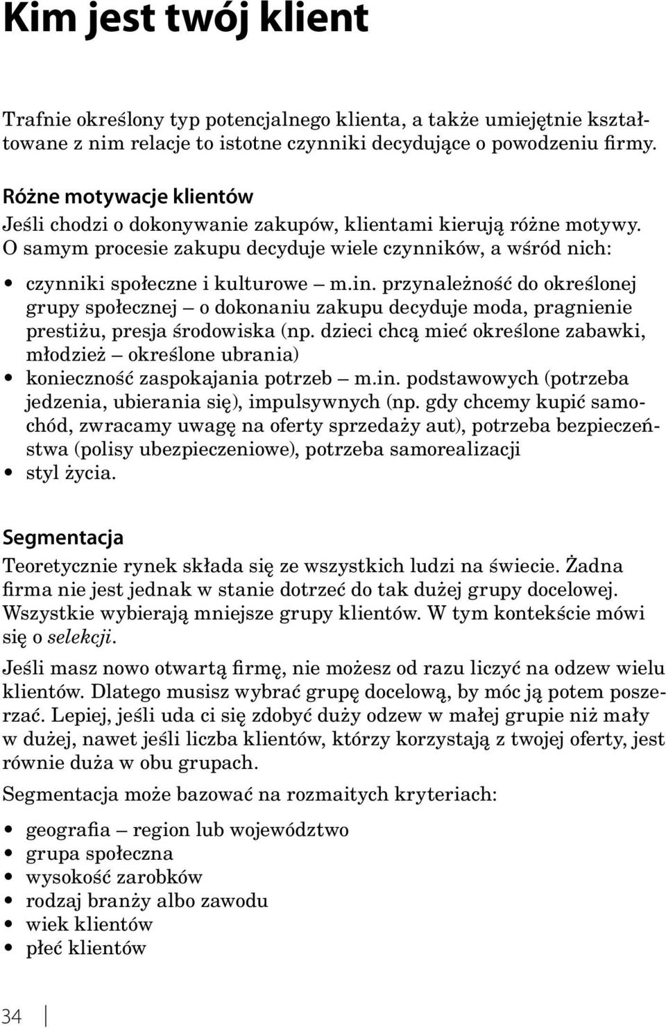 przynależność do określonej grupy społecznej o dokonaniu zakupu decyduje moda, pragnienie prestiżu, presja środowiska (np.