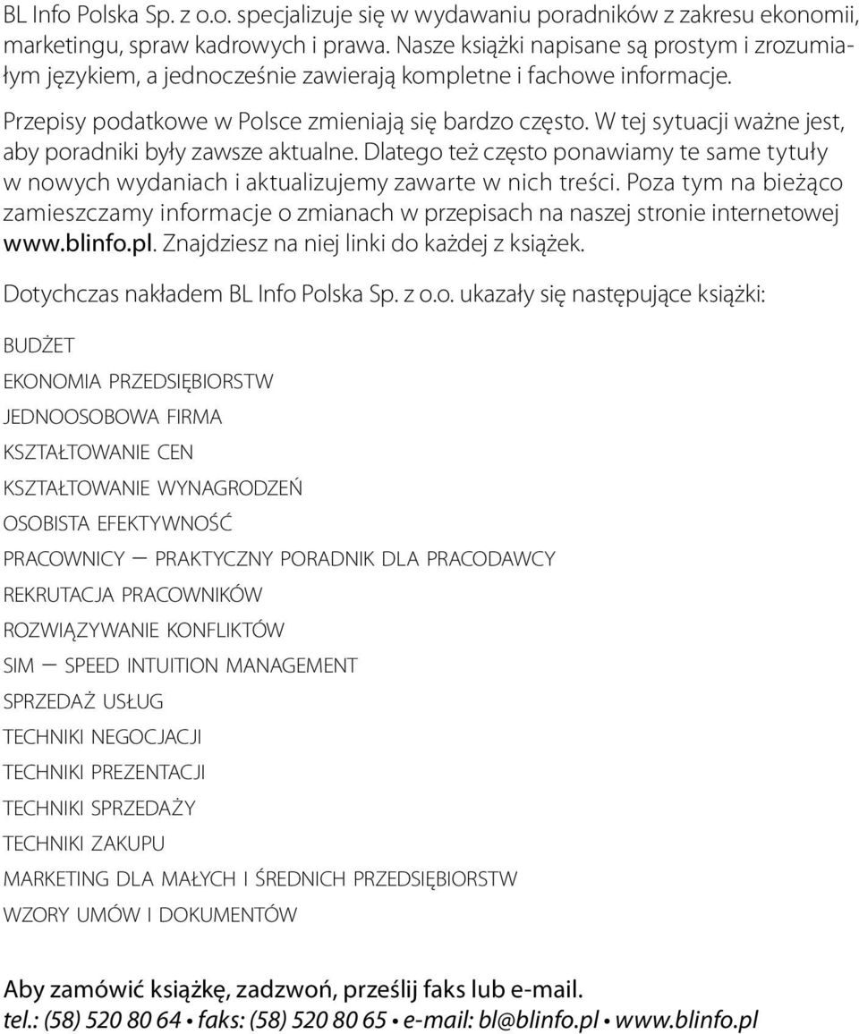 W tej sytuacji ważne jest, aby poradniki były zawsze aktualne. Dlatego też często ponawiamy te same tytuły w nowych wydaniach i aktualizujemy zawarte w nich treści.