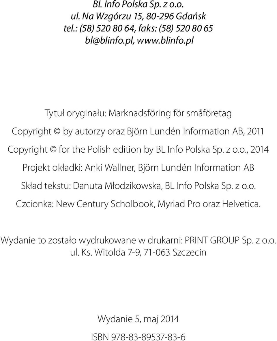 pl Tytuł oryginału: Marknadsföring för småföretag Copyright by autorzy oraz Björn Lundén Information AB, 2011 Copyright for the Polish edition by BL Info