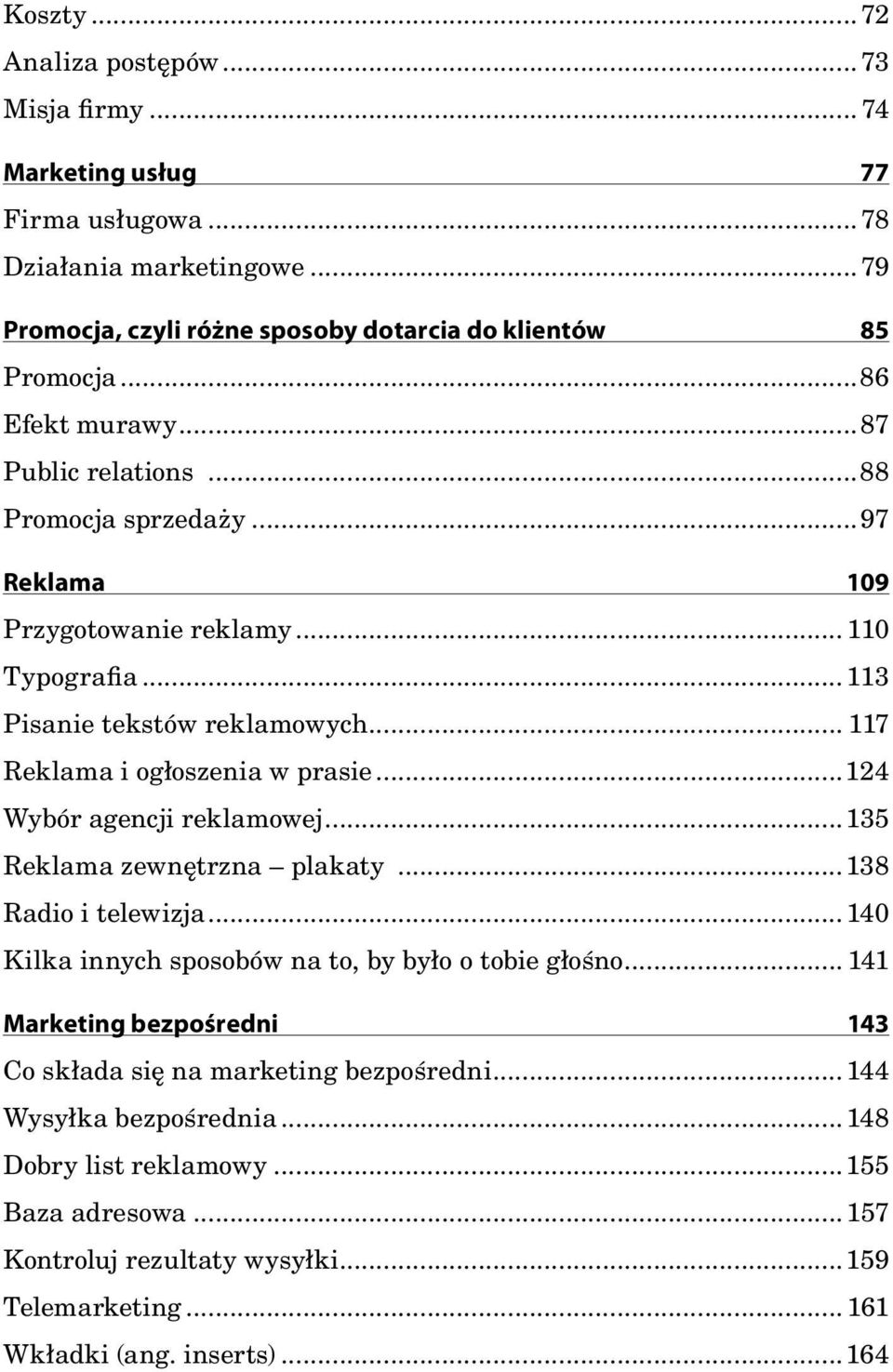 .. 117 Reklama i ogłoszenia w prasie...124 Wybór agencji reklamowej...135 Reklama zewnętrzna plakaty...138 Radio i telewizja...140 Kilka innych sposobów na to, by było o tobie głośno.