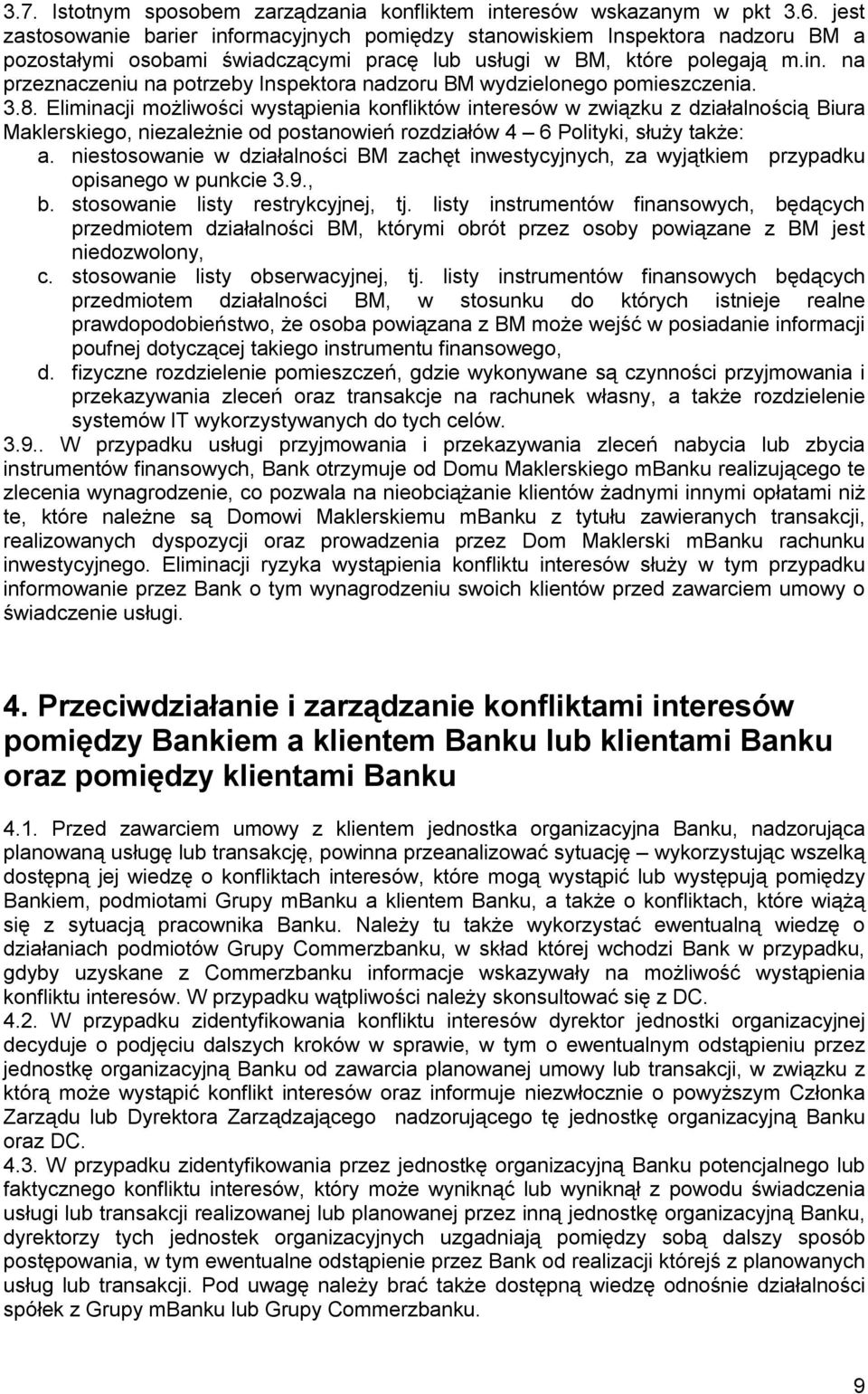 3.8. Eliminacji możliwości wystąpienia konfliktów interesów w związku z działalnością Biura Maklerskiego, niezależnie od postanowień rozdziałów 4 6 Polityki, służy także: a.