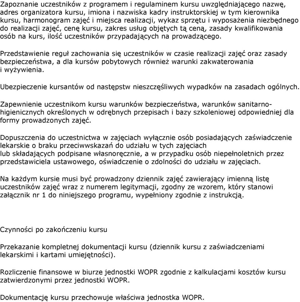 prowadzącego. Przedstawienie reguł zachowania się uczestników w czasie realizacji zajęć oraz zasady bezpieczeństwa, a dla kursów pobytowych również warunki zakwaterowania i wyżywienia.