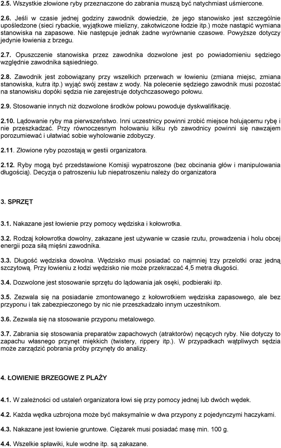 ) może nastąpić wymiana stanowiska na zapasowe. Nie następuje jednak żadne wyrównanie czasowe. Powyższe dotyczy jedynie łowienia z brzegu. 2.7.