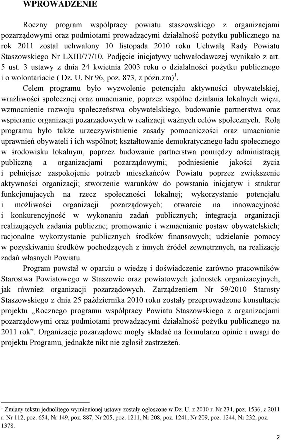 3 ustawy z dnia 24 kwietnia 2003 roku o działalności pożytku publicznego i o wolontariacie ( Dz. U. Nr 96, poz. 873, z późn.zm) 1.