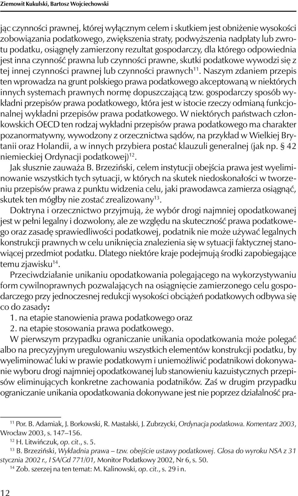 czynności prawnych 11. Naszym zdaniem przepis ten wprowadza na grunt polskiego prawa podatkowego akceptowaną w niektórych innych systemach prawnych normę dopuszczającą tzw.