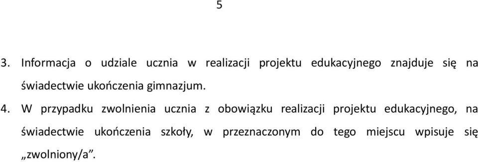 W przypadku zwolnienia ucznia z obowiązku realizacji projektu