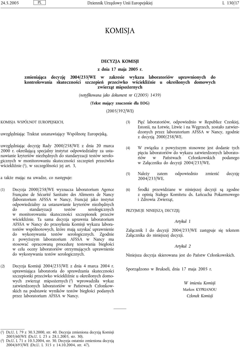 jako dokument nr C(2005) 1439) (Tekst mający znaczenie dla EOG) (2005/392/WE) KOMISJA WSPÓLNOT EUROPEJSKICH, uwzględniając Traktat ustanawiający Wspólnotę Europejską, uwzględniając decyzję Rady