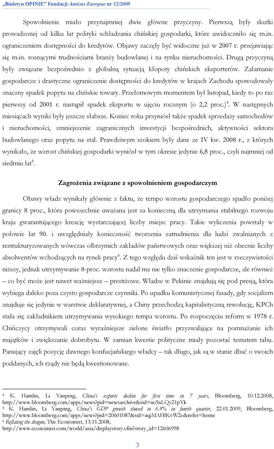 Drugą przyczyną były związane bezpośrednio z globalną sytuacją kłopoty chińskich eksporterów.