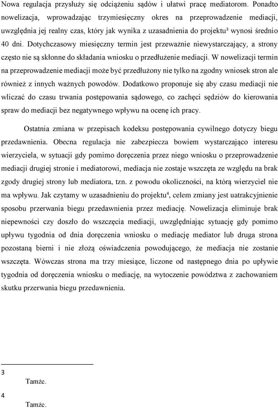 Dotychczasowy miesięczny termin jest przeważnie niewystarczający, a strony często nie są skłonne do składania wniosku o przedłużenie mediacji.