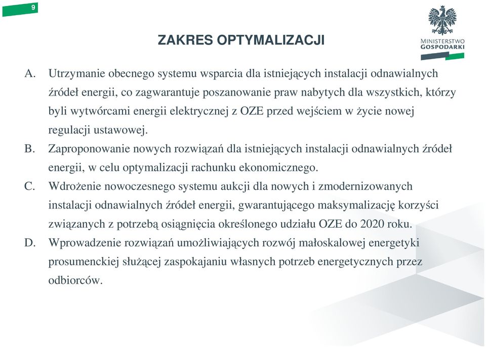 OZE przed wejściem w życie nowej regulacji ustawowej. B. Zaproponowanie nowych rozwiązań dla istniejących instalacji odnawialnych źródeł energii, w celu optymalizacji rachunku ekonomicznego. C.