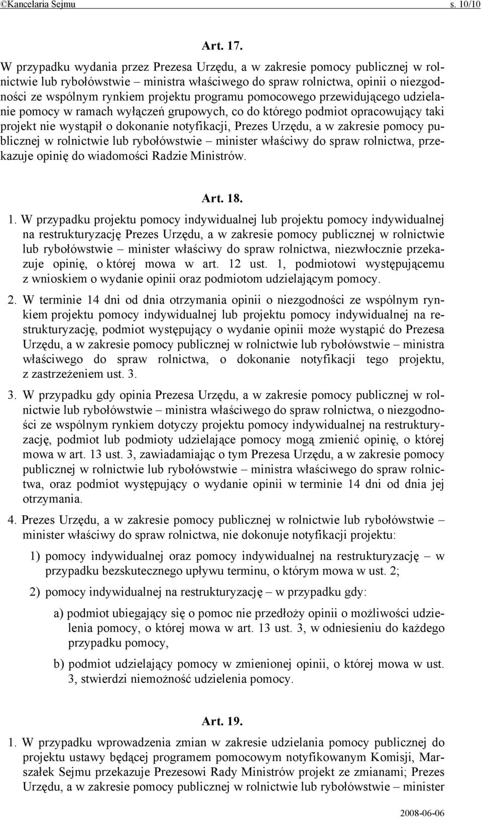 programu pomocowego przewidującego udzielanie pomocy w ramach wyłączeń grupowych, co do którego podmiot opracowujący taki projekt nie wystąpił o dokonanie notyfikacji, Prezes Urzędu, a w zakresie