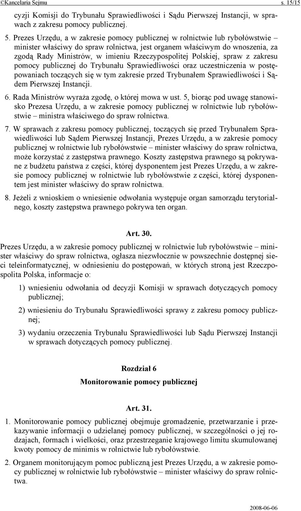 Rzeczypospolitej Polskiej, spraw z zakresu pomocy publicznej do Trybunału Sprawiedliwości oraz uczestniczenia w postępowaniach toczących się w tym zakresie przed Trybunałem Sprawiedliwości i Sądem