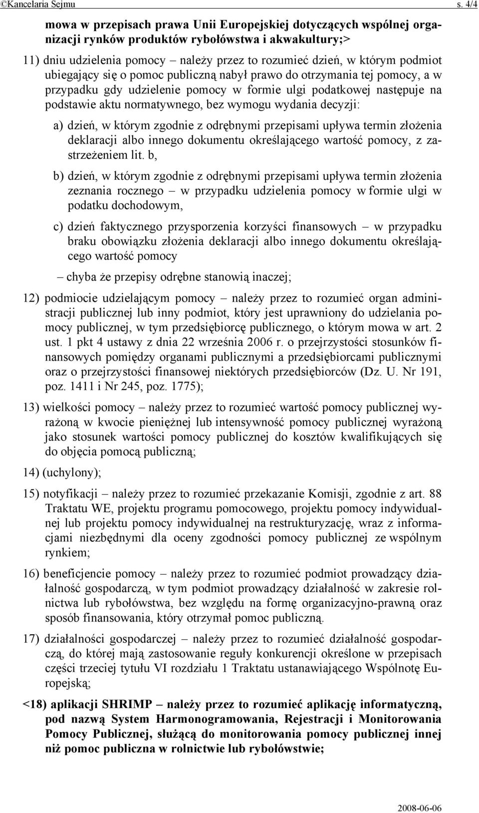 ubiegający się o pomoc publiczną nabył prawo do otrzymania tej pomocy, a w przypadku gdy udzielenie pomocy w formie ulgi podatkowej następuje na podstawie aktu normatywnego, bez wymogu wydania