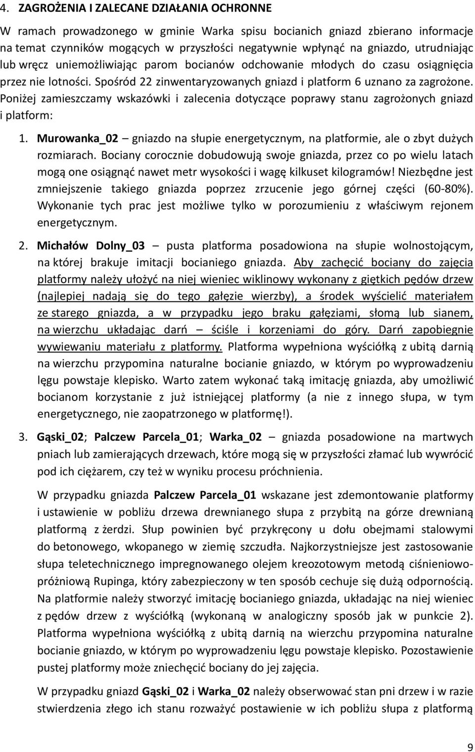 Poniżej zamieszczamy wskazówki i zalecenia dotyczące poprawy stanu zagrożonych gniazd i platform: 1. Murowanka_02 gniazdo na słupie m, na platformie, ale o zbyt dużych rozmiarach.