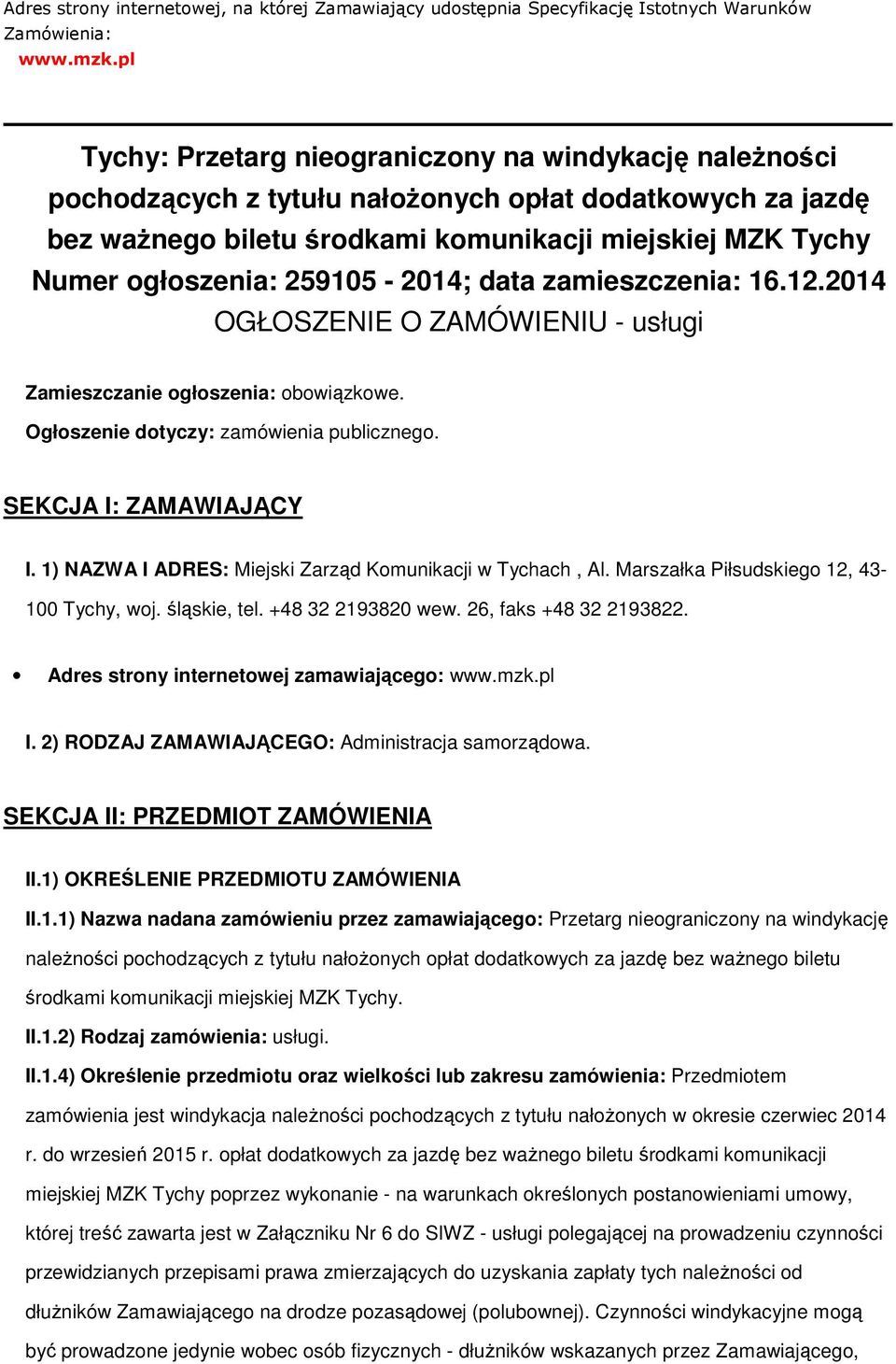 259105-2014; data zamieszczenia: 16.12.2014 OGŁOSZENIE O ZAMÓWIENIU - usługi Zamieszczanie ogłoszenia: obowiązkowe. Ogłoszenie dotyczy: zamówienia publicznego. SEKCJA I: ZAMAWIAJĄCY I.