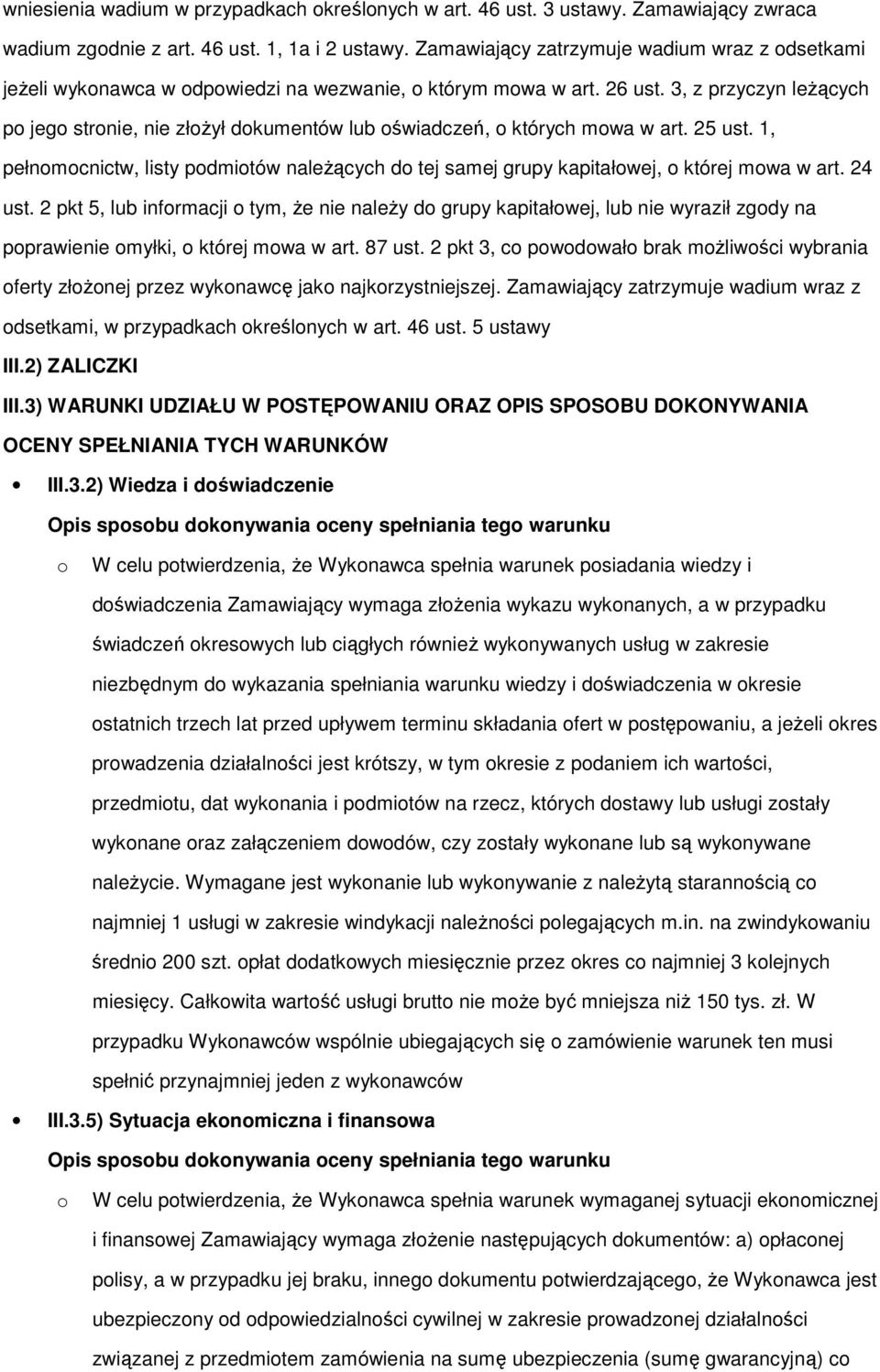 3, z przyczyn leżących po jego stronie, nie złożył dokumentów lub oświadczeń, o których mowa w art. 25 ust.