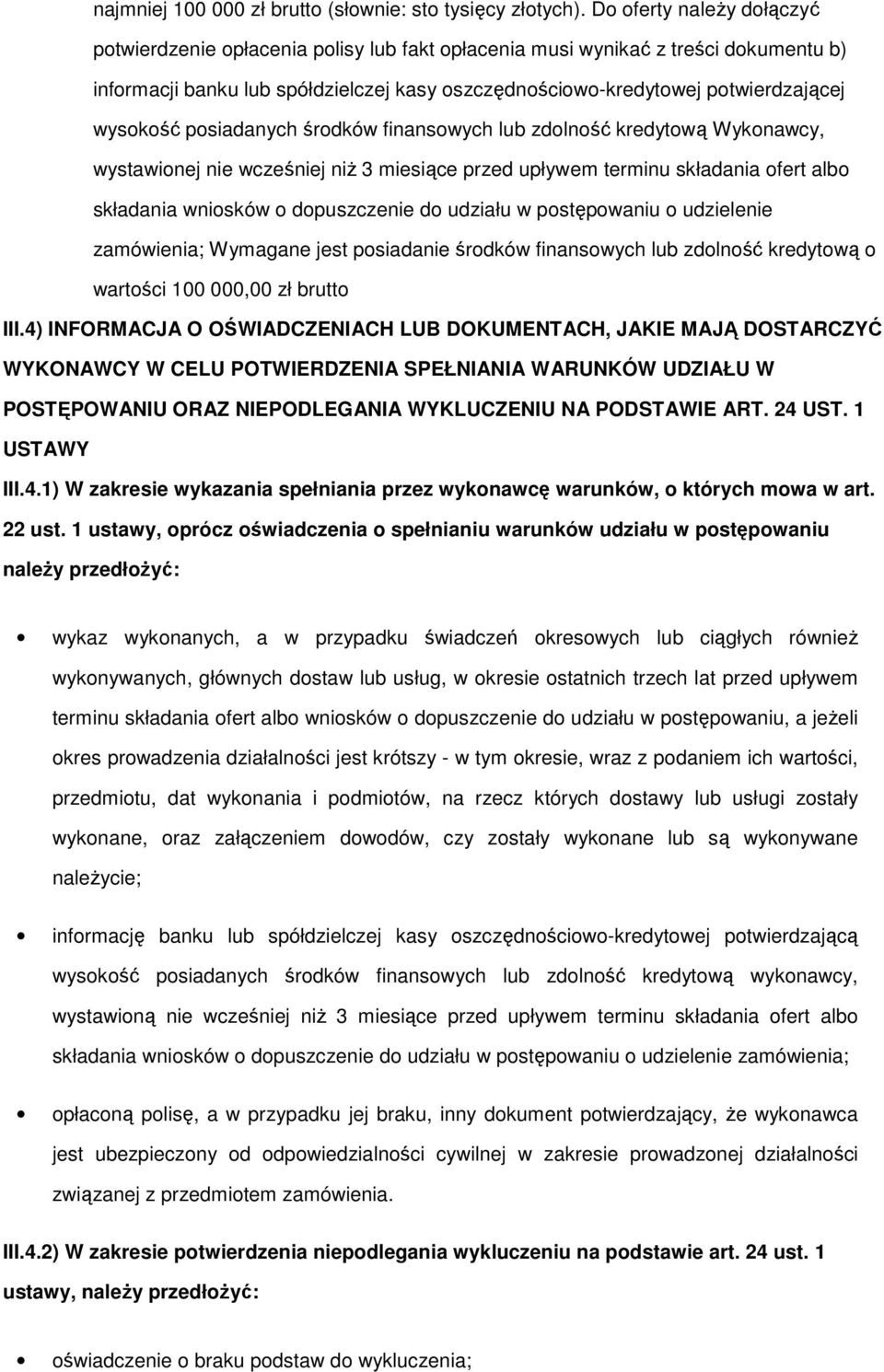 wysokość posiadanych środków finansowych lub zdolność kredytową Wykonawcy, wystawionej nie wcześniej niż 3 miesiące przed upływem terminu składania ofert albo składania wniosków o dopuszczenie do