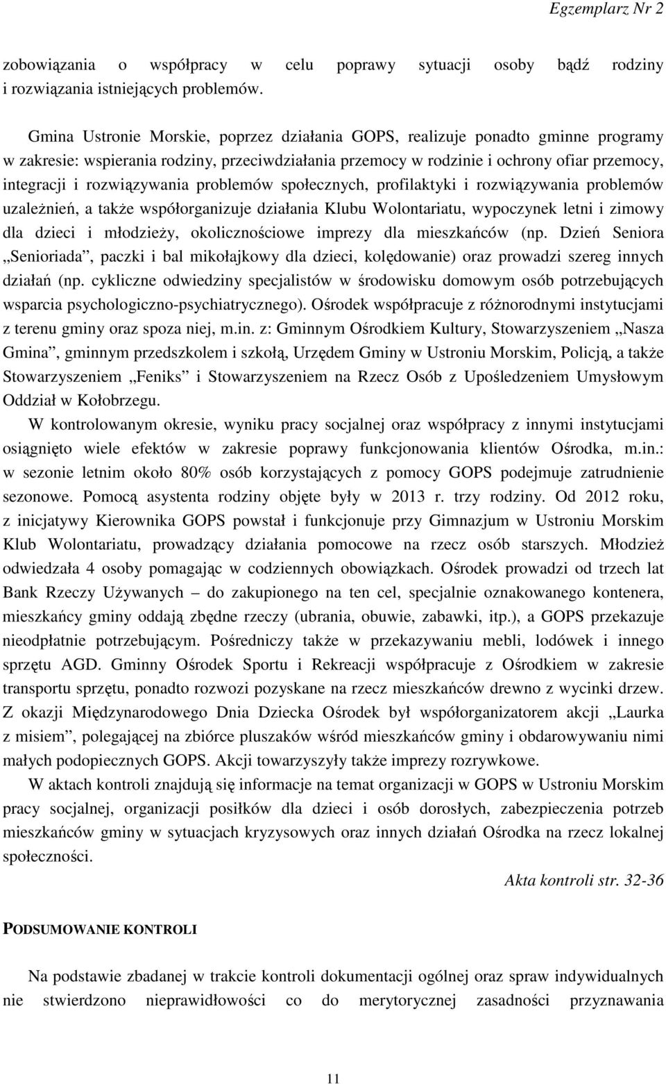 rozwiązywania problemów społecznych, profilaktyki i rozwiązywania problemów uzależnień, a także współorganizuje działania Klubu Wolontariatu, wypoczynek letni i zimowy dla dzieci i młodzieży,