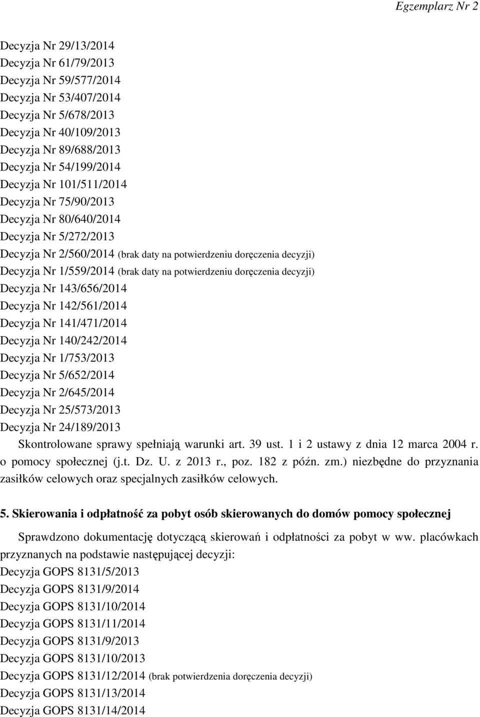 doręczenia decyzji) Decyzja Nr 143/656/2014 Decyzja Nr 142/561/2014 Decyzja Nr 141/471/2014 Decyzja Nr 140/242/2014 Decyzja Nr 1/753/2013 Decyzja Nr 5/652/2014 Decyzja Nr 2/645/2014 Decyzja Nr