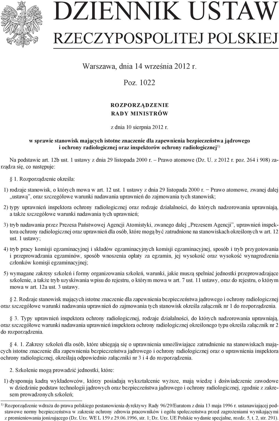 1 ustawy z dnia 29 listopada 2000 r. Prawo atomowe (Dz. U. z 2012 r. poz. 264 i 908) zarządza się, co następuje: 1. Rozporządzenie określa: 1) rodzaje stanowisk, o których mowa w art. 12 ust.