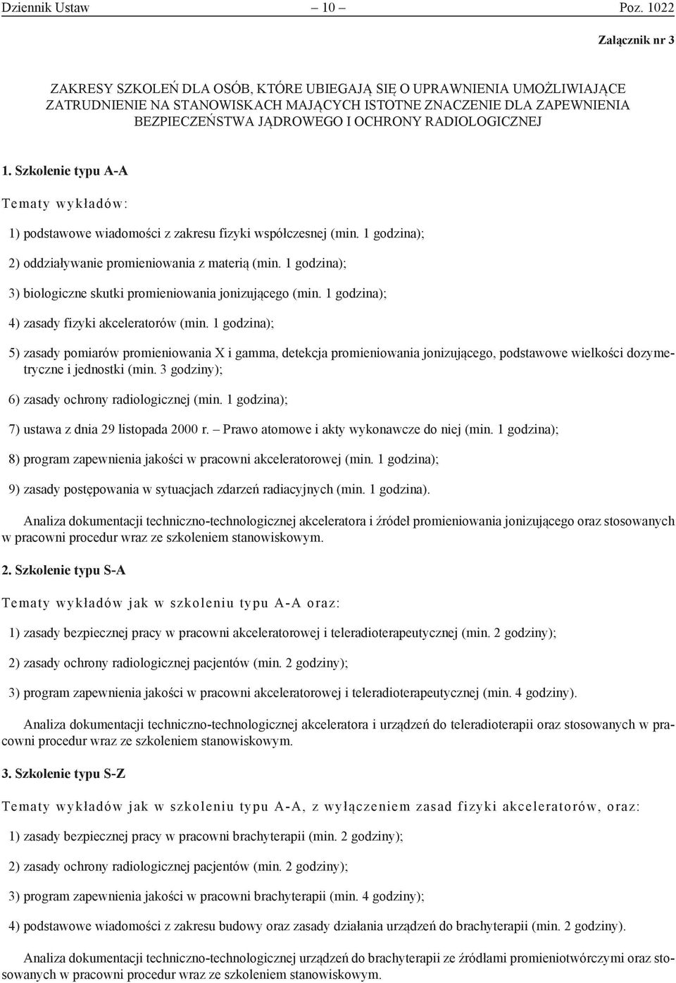 RADIOLOGICZNEJ 1. Szkolenie typu A-A Tematy wykładów: 1) podstawowe wiadomości z zakresu fizyki współczesnej (min. 1 godzina); 2) oddziaływanie promieniowania z materią (min.