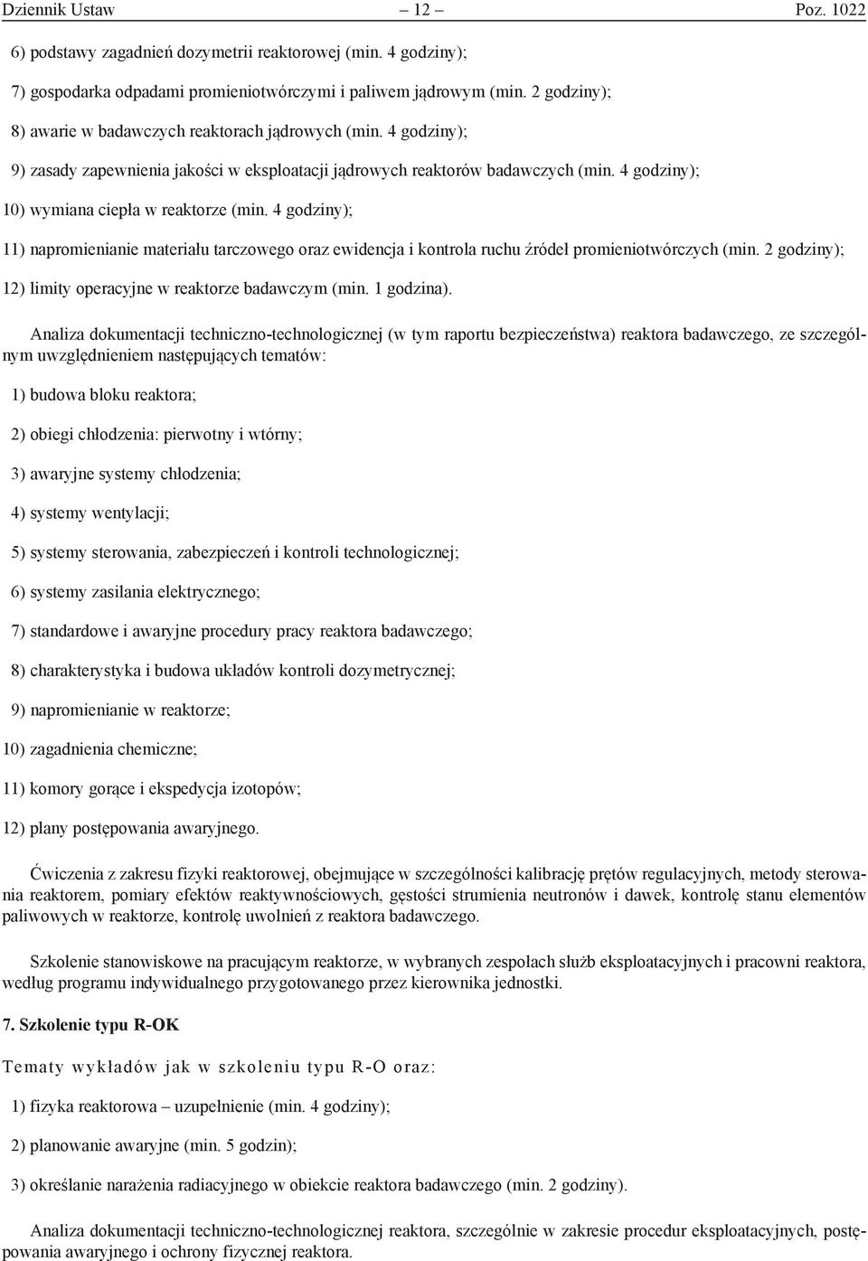 4 godziny); 10) wymiana ciepła w reaktorze (min. 4 godziny); 11) napromienianie materiału tarczowego oraz ewidencja i kontrola ruchu źródeł promieniotwórczych (min.