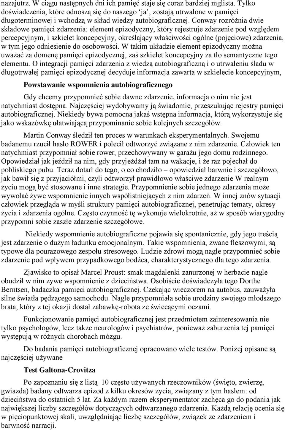 Conway rozróżnia dwie składowe pamięci zdarzenia: element epizodyczny, który rejestruje zdarzenie pod względem percepcyjnym, i szkielet koncepcyjny, określający właściwości ogólne (pojęciowe)