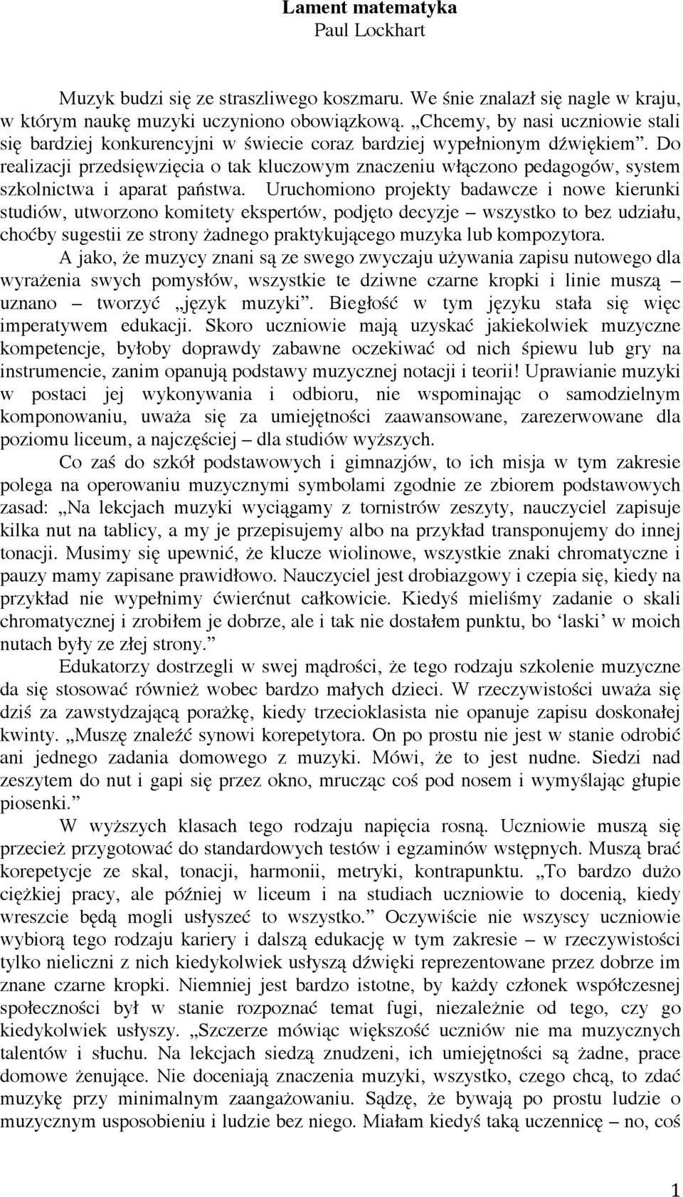 Do realizacji przedsięwzięcia o tak kluczowym znaczeniu włączono pedagogów, system szkolnictwa i aparat państwa.