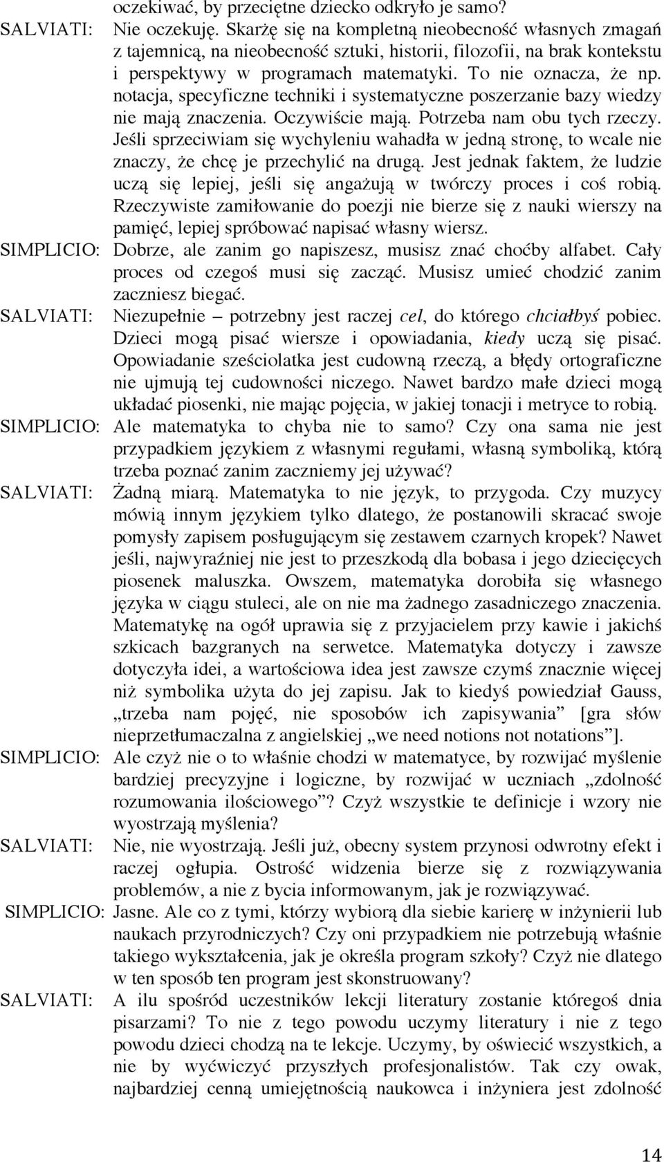 notacja, specyficzne techniki i systematyczne poszerzanie bazy wiedzy nie mają znaczenia. Oczywiście mają. Potrzeba nam obu tych rzeczy.