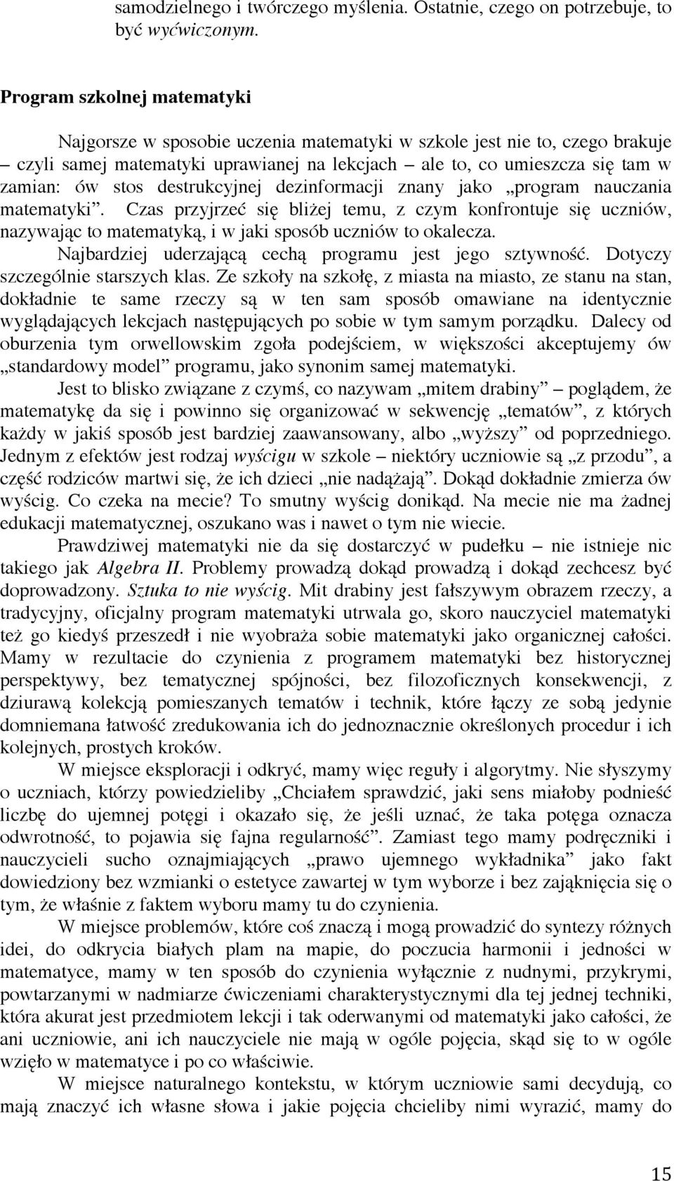 destrukcyjnej dezinformacji znany jako program nauczania matematyki. Czas przyjrzeć się bliżej temu, z czym konfrontuje się uczniów, nazywając to matematyką, i w jaki sposób uczniów to okalecza.