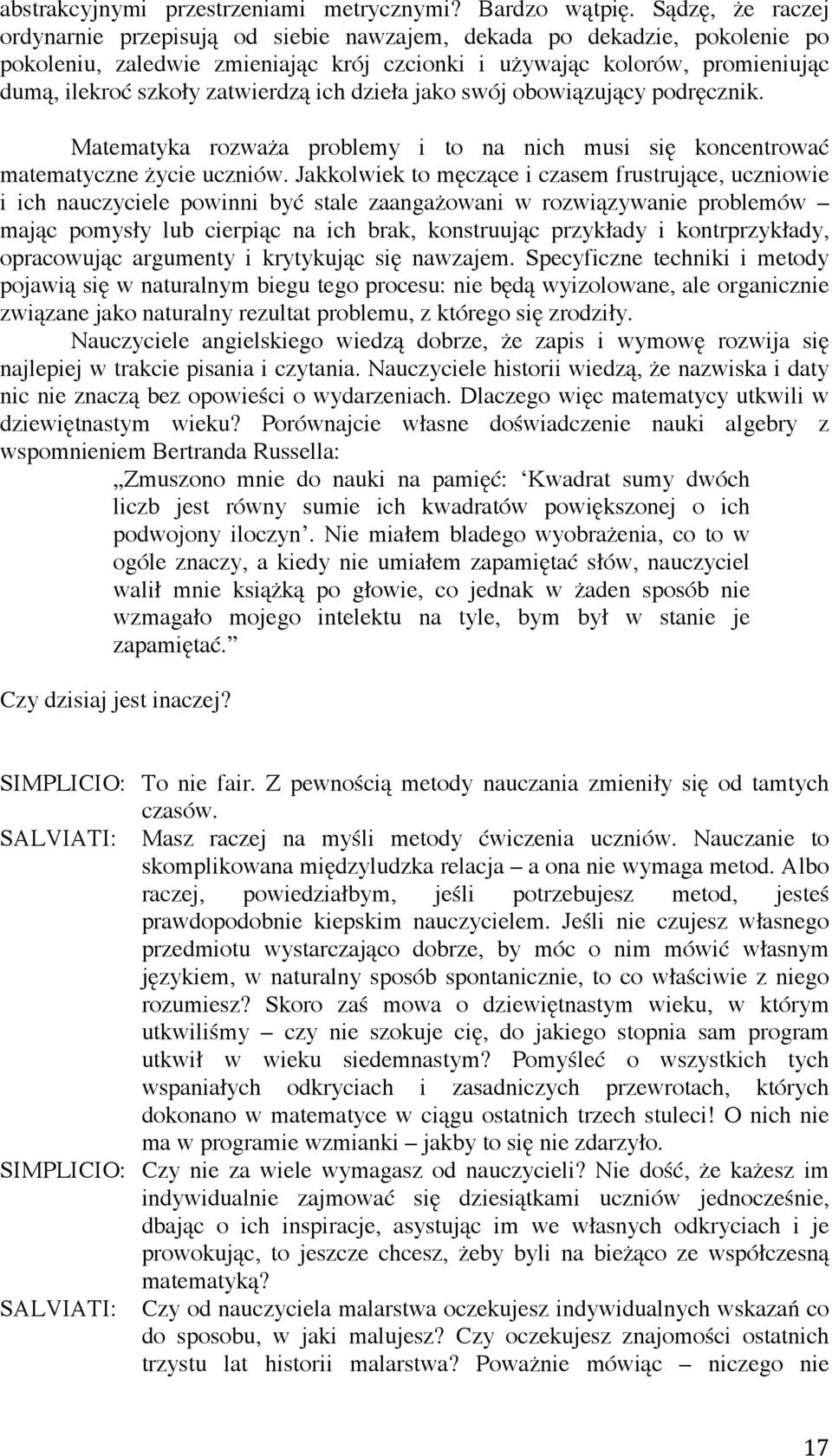 zatwierdzą ich dzieła jako swój obowiązujący podręcznik. Matematyka rozważa problemy i to na nich musi się koncentrować matematyczne życie uczniów.