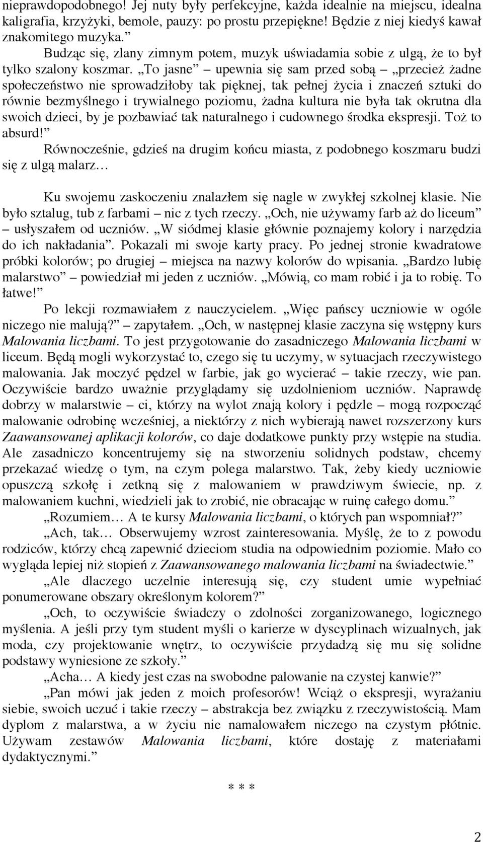 To jasne upewnia się sam przed sobą przecież żadne społeczeństwo nie sprowadziłoby tak pięknej, tak pełnej życia i znaczeń sztuki do równie bezmyślnego i trywialnego poziomu, żadna kultura nie była