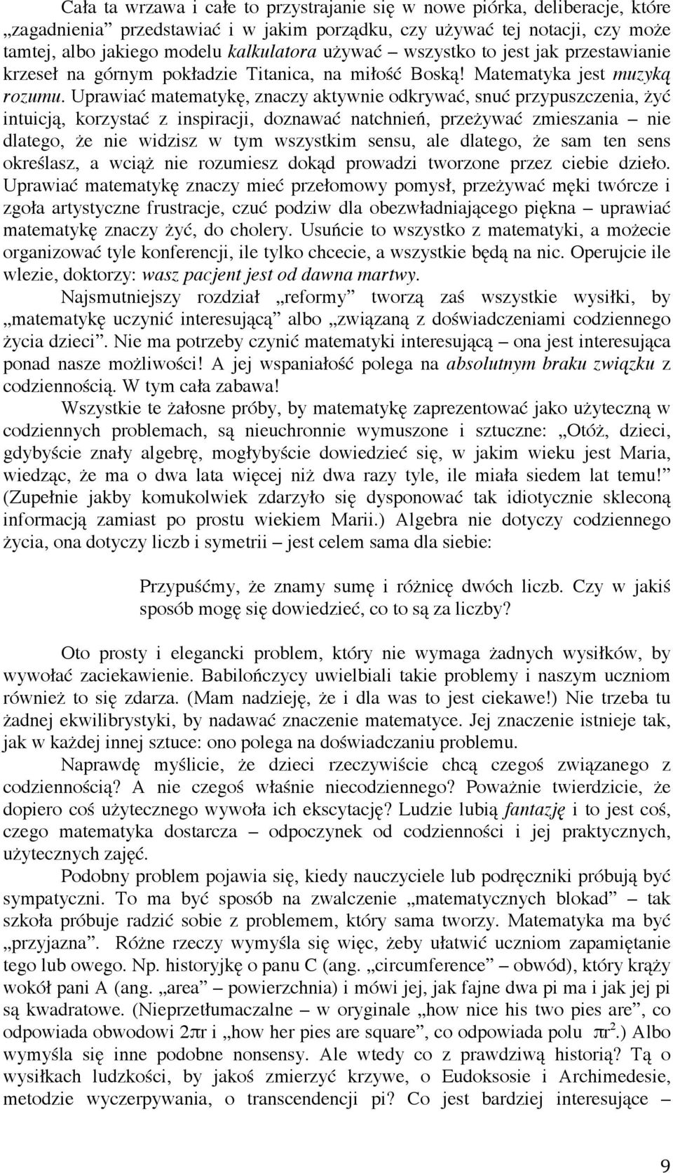 Uprawiać matematykę, znaczy aktywnie odkrywać, snuć przypuszczenia, żyć intuicją, korzystać z inspiracji, doznawać natchnień, przeżywać zmieszania nie dlatego, że nie widzisz w tym wszystkim sensu,