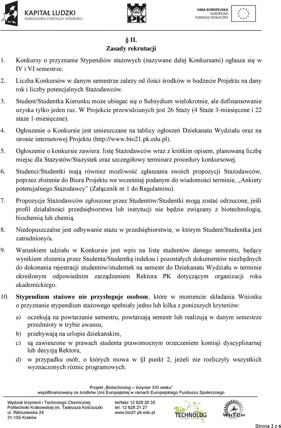 Student/Studentka Kierunku może ubiegać się o Subsydium wielokrotnie, ale dofinansowanie uzyska tylko jeden raz.