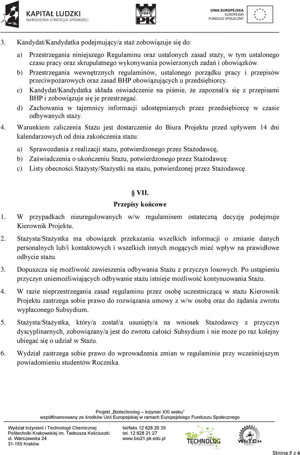 c) Kandydat/Kandydatka składa oświadczenie na piśmie, że zapoznał/a się z przepisami BHP i zobowiązuje się je przestrzegać.