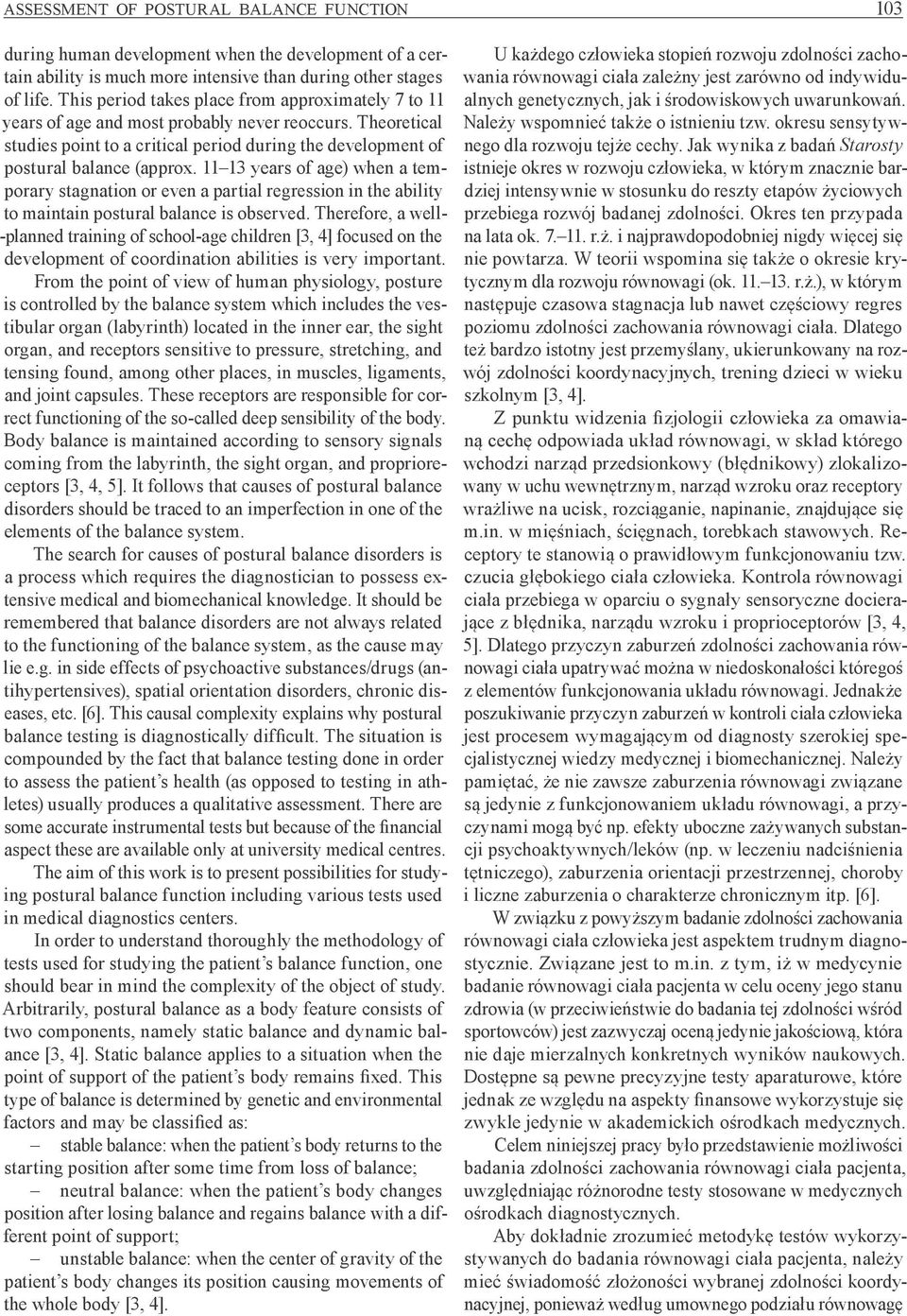 11 13 years of age) when a temporary stagnation or even a partial regression in the ability to maintain postural balance is observed.