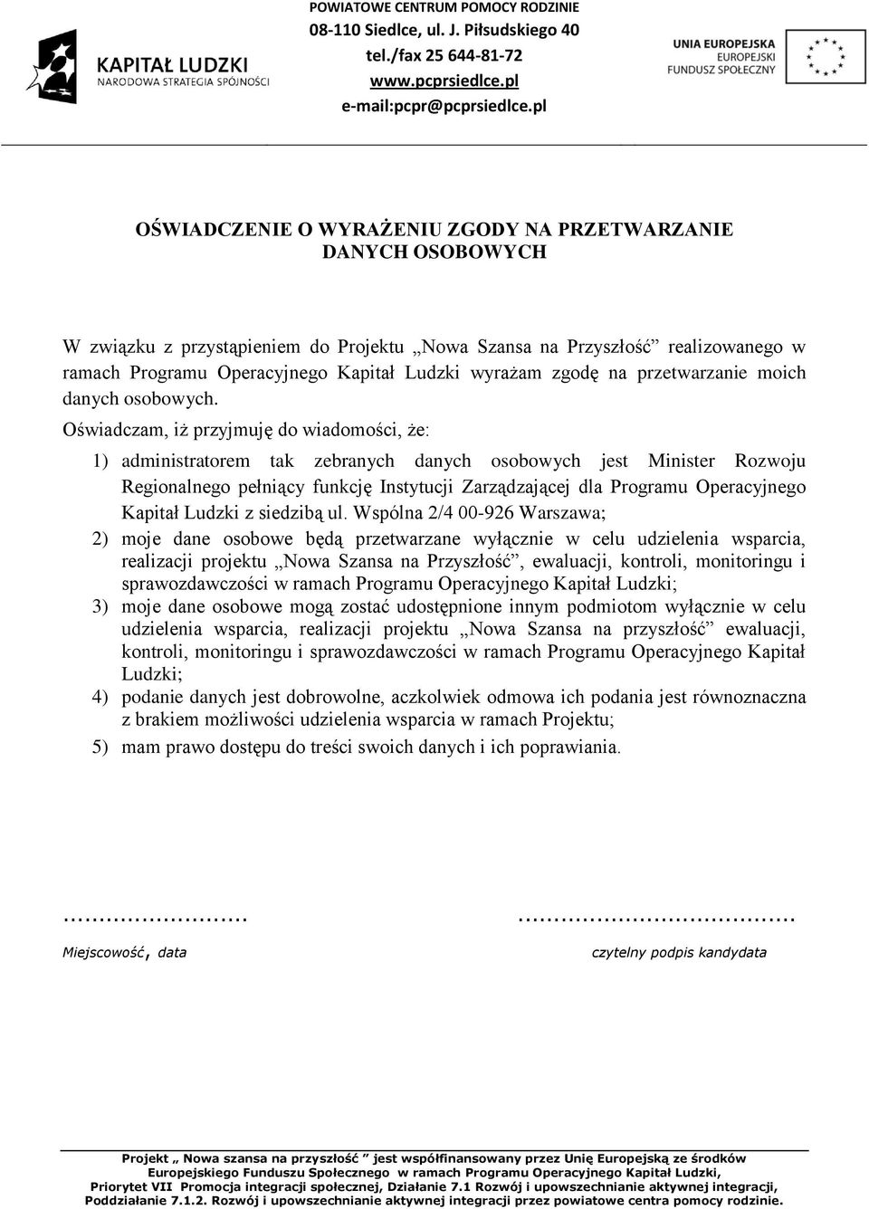 Oświadczam, iż przyjmuję do wiadomości, że: 1) administratorem tak zebranych danych osobowych jest Minister Rozwoju Regionalnego pełniący funkcję Instytucji Zarządzającej dla Programu Operacyjnego