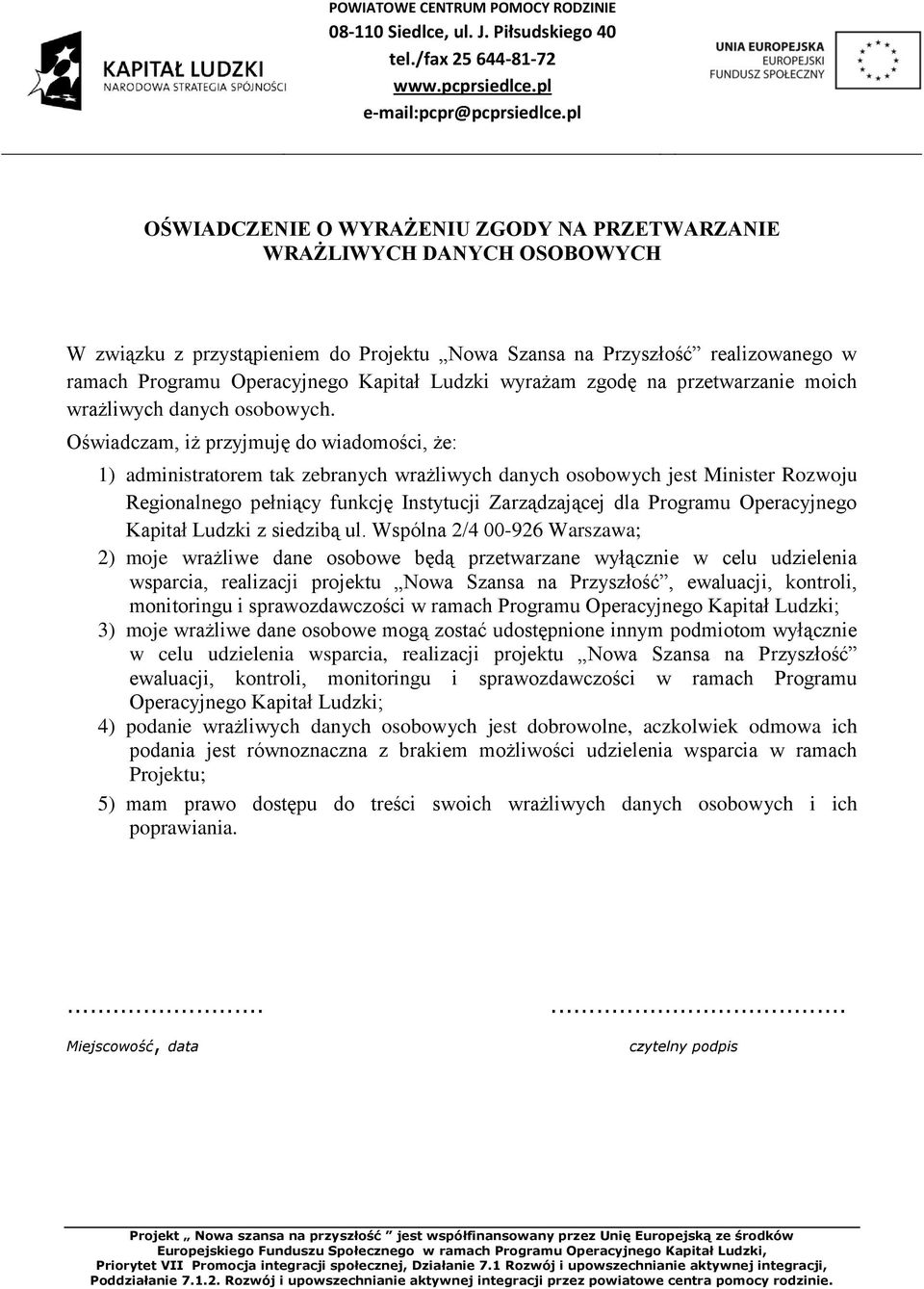 Oświadczam, iż przyjmuję do wiadomości, że: 1) administratorem tak zebranych wrażliwych danych osobowych jest Minister Rozwoju Regionalnego pełniący funkcję Instytucji Zarządzającej dla Programu